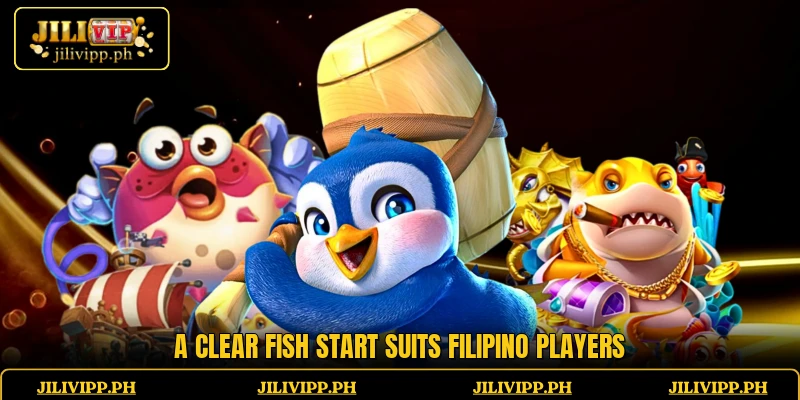 A clear Fish start suits Filipino players
