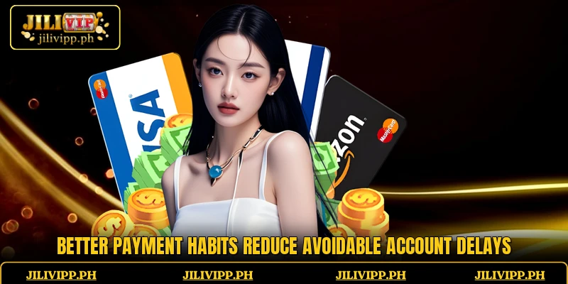 Better payment habits reduce avoidable account delays