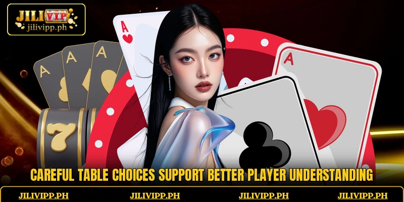 Careful table choices support better player understanding