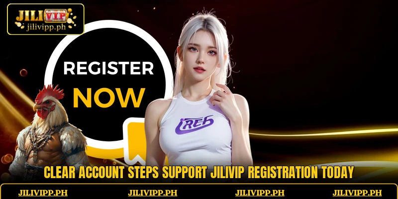 Clear account steps support JiliVIP registration today