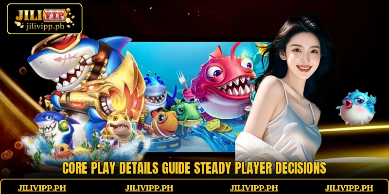 Core play details guide steady player decisions