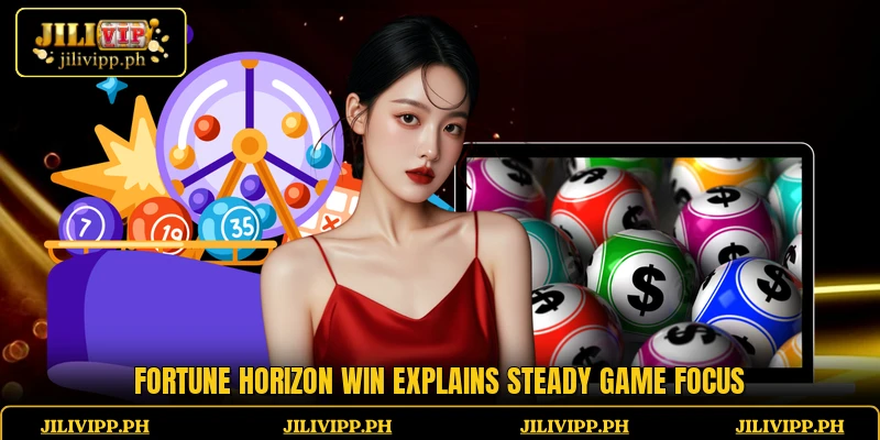 Fortune Horizon Win explains steady game focus