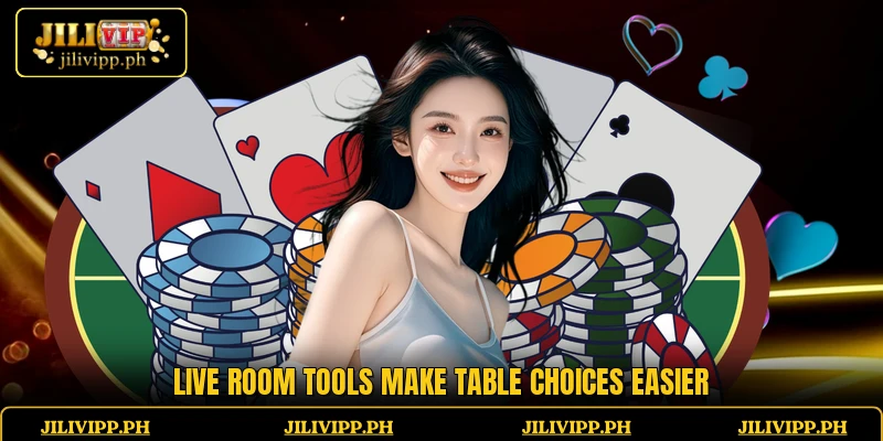 Live room tools make table choices easier