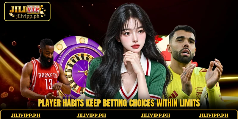 Player habits keep betting choices within limits