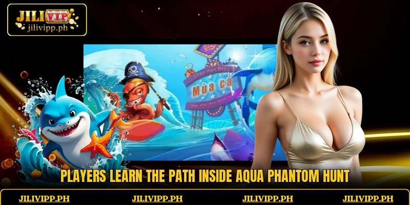 Players learn the path inside Aqua Phantom Hunt