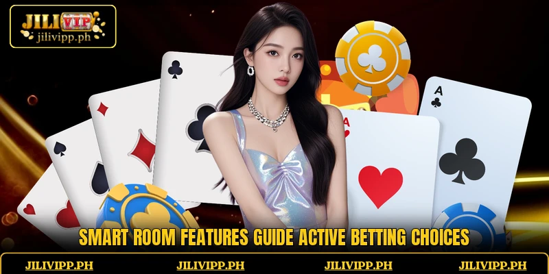 Smart room features guide active betting choices