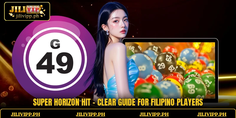 Super Horizon Hit - Clear Guide For Filipino Players