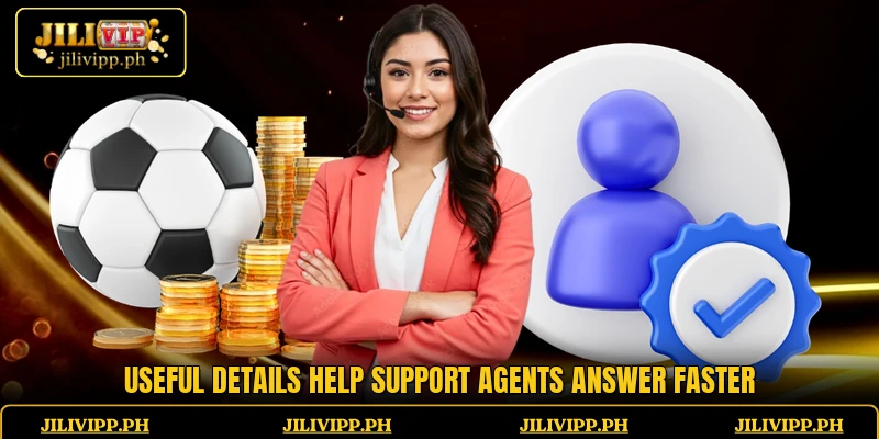 Useful details help support agents answer faster